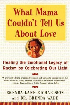 What Mama Couldn't Tell US About Love: Healing The Emotional Legacy Of Racism By Celebrating Our Light-..