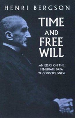 Time And Free Will: An Essay On The Immediate Data Of Consciousness-..