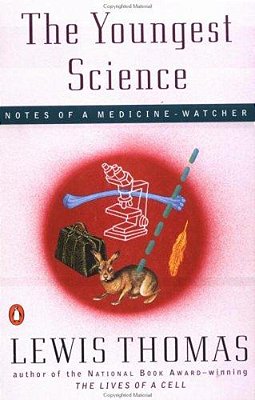 The Youngest Science: Notes Of A Medicine-Watcher-..