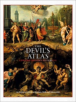 The Devil's Atlas: An Explorer's Guide To Heavens, Hells And Afterworlds-..