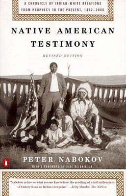 Native American Testimony: A Chronicle Of Indian-White Relations From Prophecy To The Present, 1492-2000-..