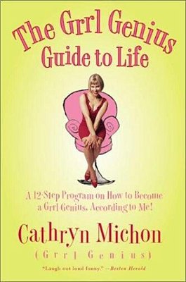 The Grrl Genius Guide To Life: A Twelve-Step Program On How To Become A Grrl Genius, According To Me!-..