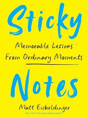 Sticky Notes: Memorable Lessons From Ordinary Moments-..