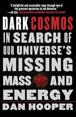 Dark Cosmos: In Search Of Our Universe's Missing Mass And Energy-..