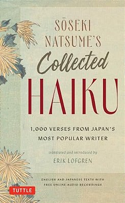 Soseki Natsume's Collected Haiku: 1,000 Verses From Japan's Most Popular Writer (Bilingual English & Japanese Texts With Free Online Audio Readings Of-..