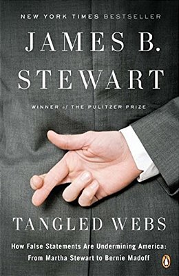 Tangled Webs: How False Statements Are Undermining America: From Martha Stewart To Bernie Madoff-..