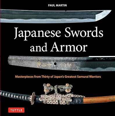 Japanese Swords And Armor: Masterpieces From Thirty Of Japan's Most Famous Samurai Warriors-..