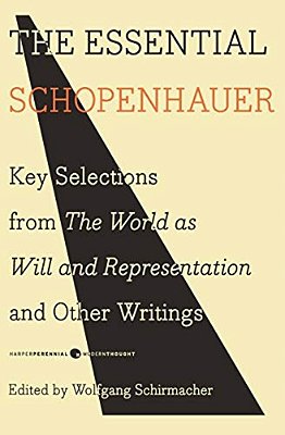 The Essential Schopenhauer: Key Selections From The World As Will And Representation And Other Writings-..