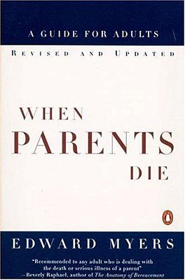 When Parents Die: A Guide For Adults-..