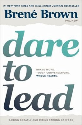 Dare To Lead: Brave Work. Tough Conversations. Whole Hearts. -..