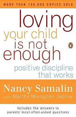 Loving Your Child Is Not Enough: Positive Discipline That Works-..