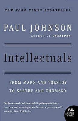 Intellectuals: From Marx And Tolstoy To Sartre And Chomsky-..