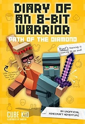 Diary Of An 8-Bit Warrior: Path Of The Diamond: An Unofficial Minecraft Adventure Volume 4-..