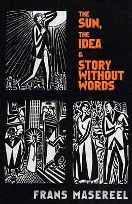 The Sun, The Idea & Story Without Words: Three Graphic Novels-..