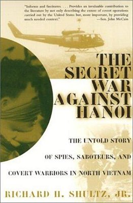 The Secret War Against Hanoi: The Untold Story Of Spies, Saboteurs, And Covert Warriors In North Vietnam-..