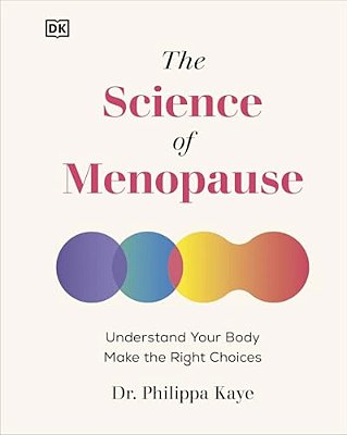 The Science Of Menopause: Understand Your Body, Make The Right Choices-..