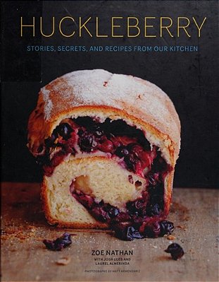 Huckleberry: Stories, Secrets, And Recipes From Our Kitchen-..