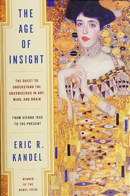 The Age Of Insight: The Quest To Understand The Unconscious In Art, Mind, And Brain, From Vienna 1900 To The Present-..