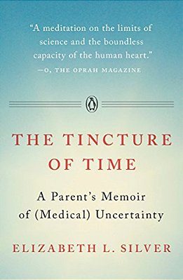 The Tincture Of Time: A Parent's Memoir Of (Medical) Uncertainty-..