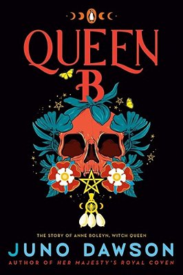 Queen B: The Story Of Anne Boleyn, Witch Queen-..