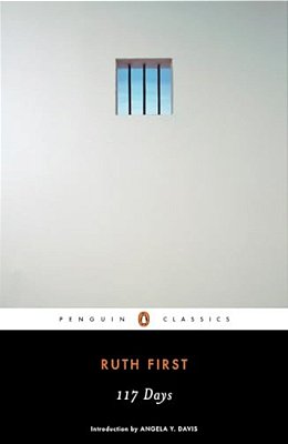 117 Days: An Account Of Confinement And Interrogation Under The South African 90-Day Detention Law-..