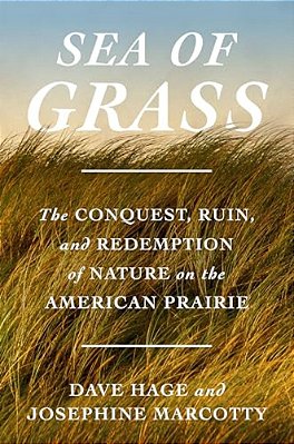 Sea Of Grass: The Conquest, Ruin, And Redemption Of Nature On The American Prairie-..