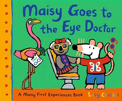 Maisy Goes To The Eye Doctor: A Maisy First Experience Book (Maisy The Mouse Gets Eyeglasses - A Picture Book For Toddlers, Preschoolers, And Kids Age-..