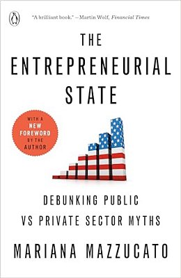 The Entrepreneurial State: Debunking Public Vs Private Sector Myths-..
