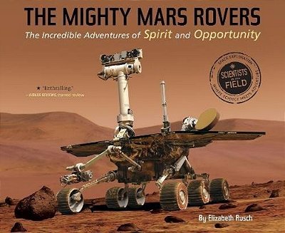 The Mighty Mars Rovers: The Incredible Adventures Of Spirit And Opportunity-..