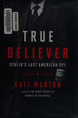 True Believer: Stalin's Last American Spy-..
