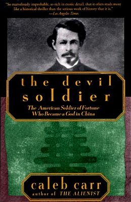 The Devil Soldier: The American Soldier Of Fortune Who Became A God In China-..