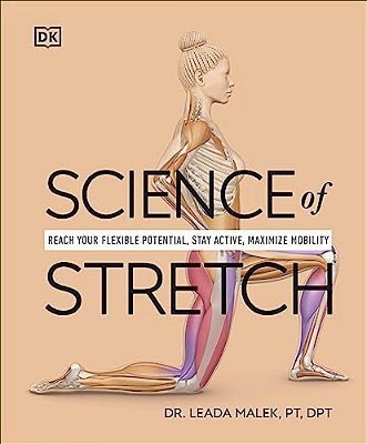 Science Of Stretch: Reach Your Flexible Potential, Stay Active, Maximize Mobility-..