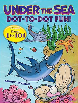 Under The Sea Dot-To-dot Fun!: Count From 1 To 101-..
