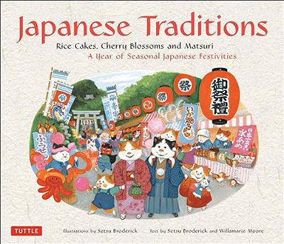 Japanese Traditions: Rice Cakes, Cherry Blossoms And Matsuri: A Year Of Seasonal Japanese Festivities-..