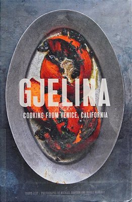 Gjelina Cooks: Cooking From Venice, California-..