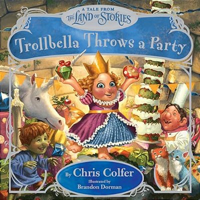 Trollbella Throws A Party: A Tale From The Land Of Stories-..