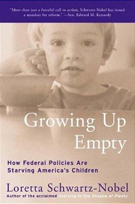 Growing Up Empty: How Federal Policies Are Starving America's Children-..