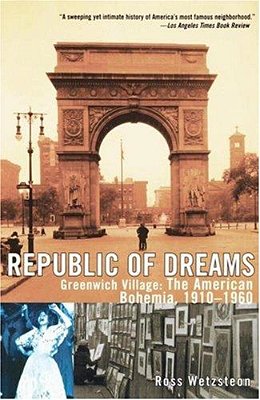 Republic Of Dreams: Greenwich Village: The American Bohemia, 1910-1960-..