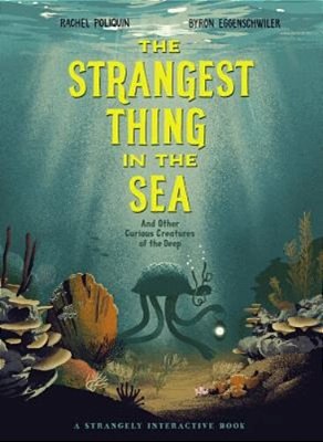 The Strangest Thing In The Sea: And Other Curious Creatures Of The Deep-..