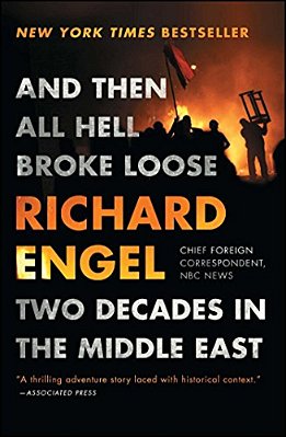 And Then All Hell Broke Loose: Two Decades In The Middle East-..