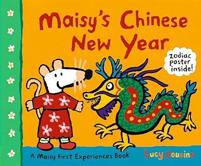 Maisy's Chinese New Year: A Maisy First Experiences Book (Maisy The Mouse Celebrates The Lunar New Year - A Holiday Picture Book For Toddlers, Prescho-..