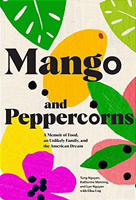 Mango And Peppercorns: A Memoir Of Food, An Unlikely Family, And The American Dream-..