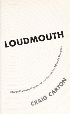 Loudmouth: Tales (And Fantasies) Of Sports, Sex, And Salvation From Behind The Microphone-..