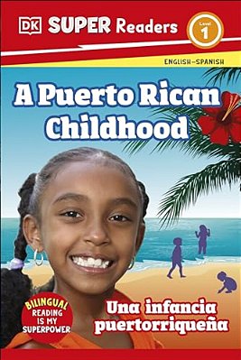 Dk Super Readers Level 1 Bilingual A Puerto Rican Childhood Â " Una Infancia Puertorriqueña-..