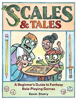 Scales & Tales: A Beginner's Guide To Fantasy Role-Playing Games-..