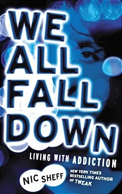 We All Fall Down: Living With Addiction-..