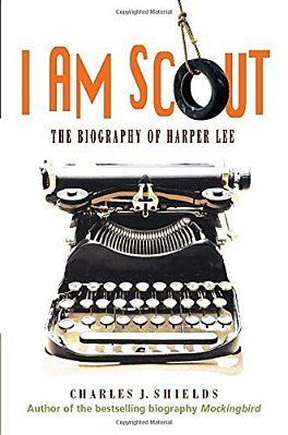I Am Scout: The Biography Of Harper Lee-..