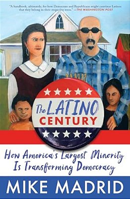 The Latino Century: How America's Largest Minority Is Transforming Democracy-..