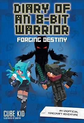 Diary Of An 8-Bit Warrior: Forging Destiny: An Unofficial Minecraft Adventure Volume 6-..