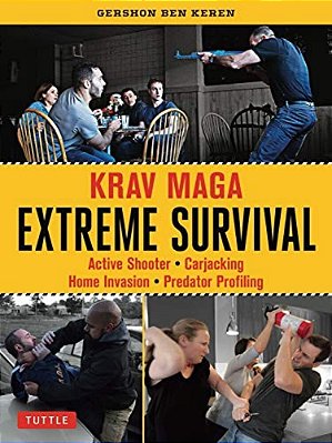 Krav Maga Extreme Survival: Active Shooter * Carjacking * Home Invasion * Predator Profiling-..